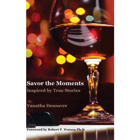 Savor the Moments: Inspired by True Stories Hardcover, Lulu.com