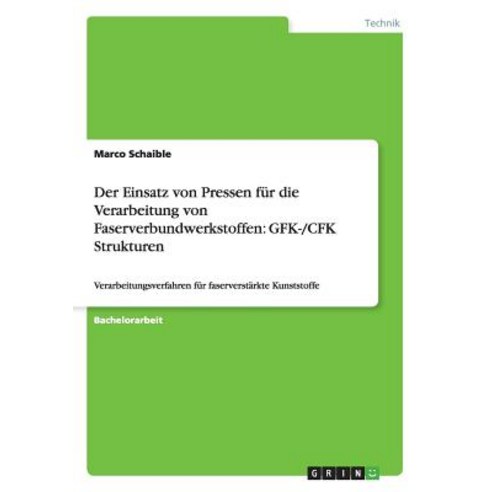 Der Einsatz Von Pressen Fur Die Verarbeitung Von Faserverbundwerkstoffen: Gfk-/Cfk Strukturen Paperback, Grin Publishing