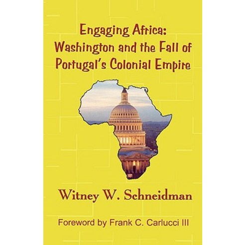 Engaging Africa: Washington and the Fall of Portugal''s Colonial Empire Paperback, Upa