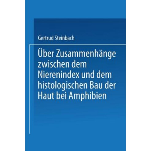Uber Zusammenhange Zwischen Dem Nierenindex Und Dem Histologischen Bau Der Haut Bei Amphibien Paperback, Springer