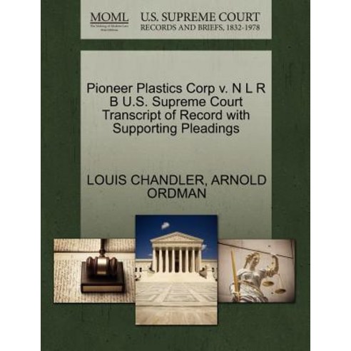 Pioneer Plastics Corp V. N L R B U.S. Supreme Court Transcript of Record with Supporting Pleadings Paperback, Gale Ecco, U.S. Supreme Court Records