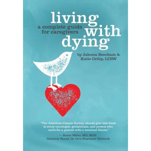 Living with Dying: A Complete Guide for Caregivers Paperback, Starcatcher Press