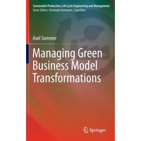 Managing Green Business Model Transformations Hardcover, Springer