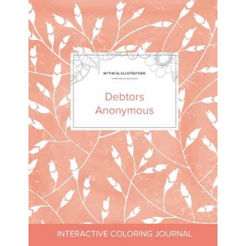 Adult Coloring Journal: Debtors Anonymous (Mythical Illustrations Peach Poppies) Paperback, Adult Coloring Journal Press