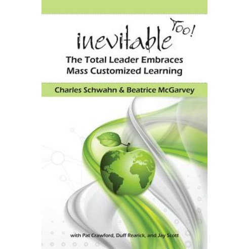 Inevitable Too!: The Total Leader Embraces Mass Customized Learning Paperback, Createspace Independent Publishing Platform