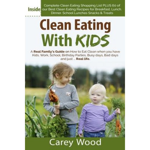 Clean Eating with Kids: How to Paperback, Createspace Independent Publishing Platform