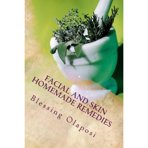 Facial and Skin Homemade Remedies Paperback, Createspace Independent Publishing Platform