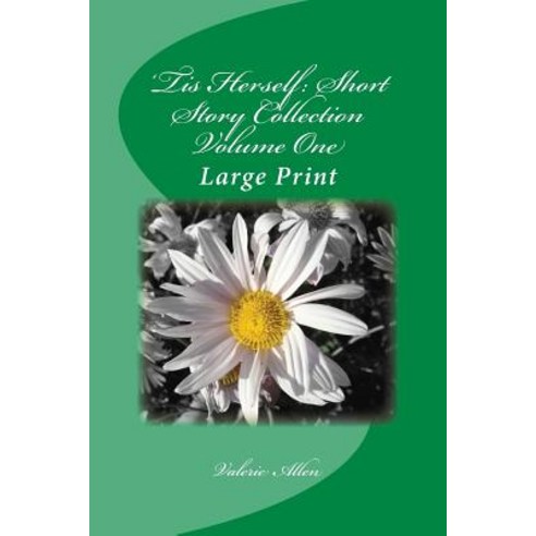 ''Tis Herself: Short Story Collection Volume One: Large Print Paperback, Createspace Independent Publishing Platform