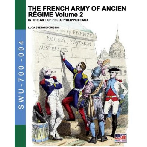 The French Army of Ancien Regime Vol. 2: In the Art of Felix Philippoteaux Paperback, Soldiershop