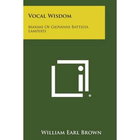 Vocal Wisdom: Maxims of Giovanni Battista Lamperti Paperback, Literary Licensing, LLC