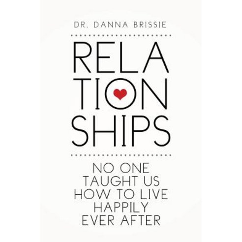 Relationships: No One Taught Us How to Live Happily Ever After Paperback, Xlibris