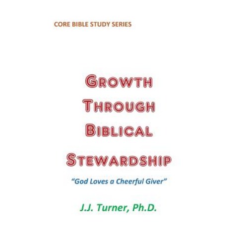 Growth Through Biblical Stewardship: God Loves a Cheerful Giver Paperback, Createspace Independent Publishing Platform