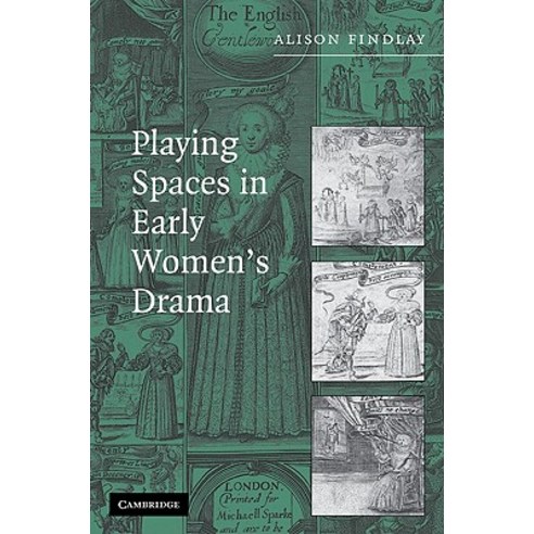 Playing Spaces in Early Women`s Drama, Cambridge University Press