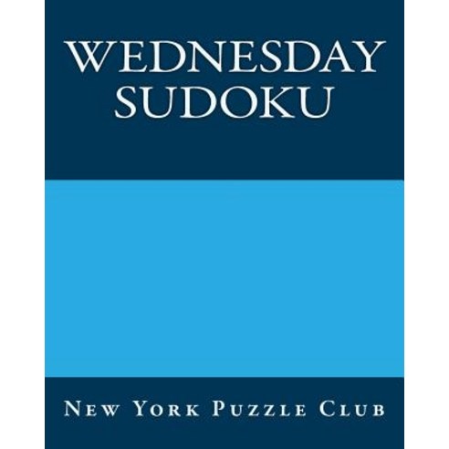 Wednesday Sudoku: New York Puzzle Club: Large Print Sudoku Puzzles Paperback, Createspace