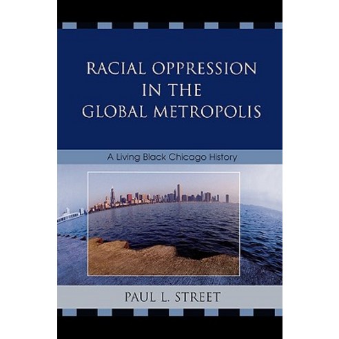 Racial Oppression in the Global Metropolis: A Living Black Chicago History Paperback, Rowman & Littlefield Publishers