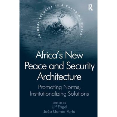 Africa''s New Peace and Security Architecture: Promoting Norms Institutionalizing Solutions Paperback, Routledge