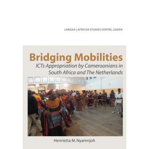 Bridging Mobilities. Icts Appropriation by Cameroonians in South Africa and the Netherlands Paperback, Langaa RPCID
