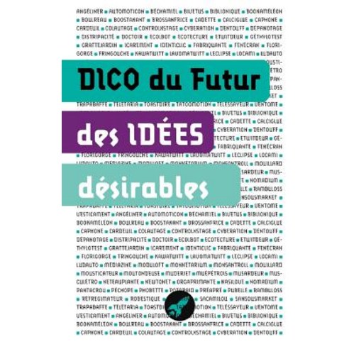 Dico Des Idees Desirables: Les Objets Et Concepts de Demain Paperback, Createspace Independent Publishing Platform