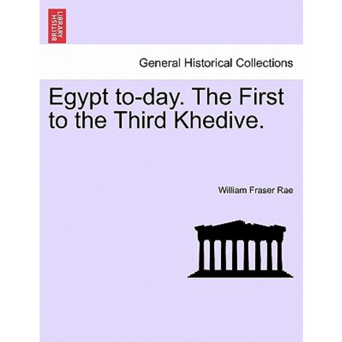 Egypt To-Day. the First to the Third Khedive. Paperback, British Library, Historical Print Editions