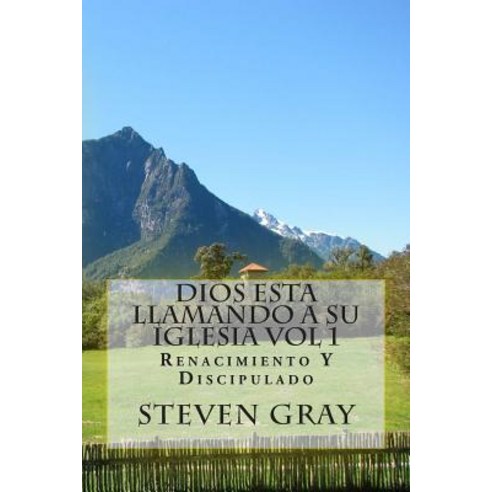 Dios Esta Llamando a Su Iglesia Vol 1: Renacimiento y Discipulado Paperback, Createspace Independent Publishing Platform