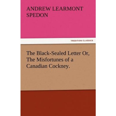 The Black-Sealed Letter Or the Misfortunes of a Canadian Cockney. Paperback, Tredition Classics