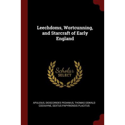 Leechdoms Wortcunning and Starcraft of Early England Paperback, Andesite Press