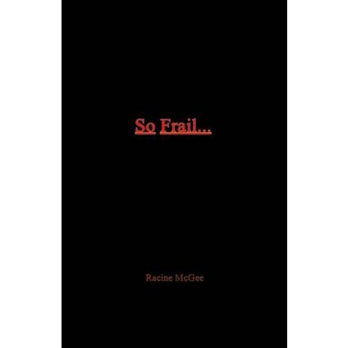 So Frail...: A Reality to Black Male Masculinity Paperback, Bookbaby