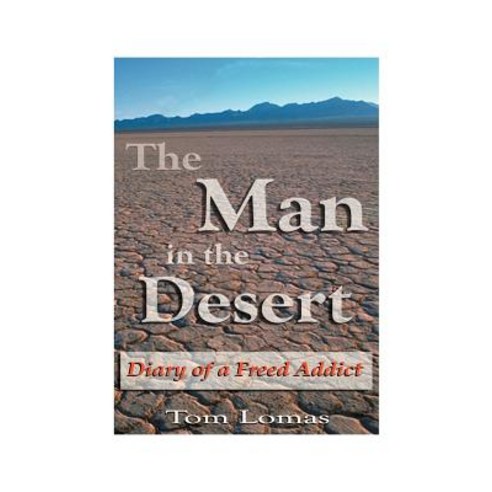 The Man in the Desert: Diary of a Freed Addict Paperback, Authorhouse