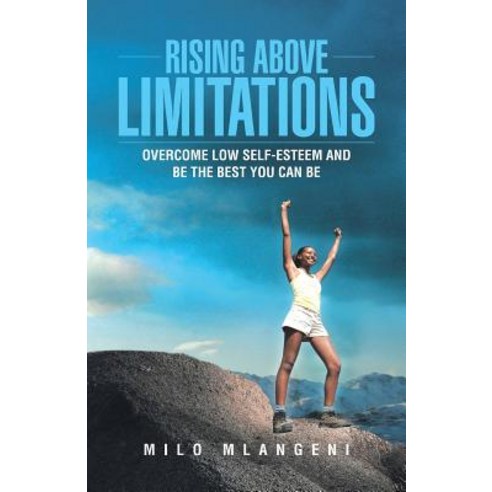 Rising Above Limitations: Overcome Low Self-Esteem and Be the Best You Can Be Paperback, WestBow Press