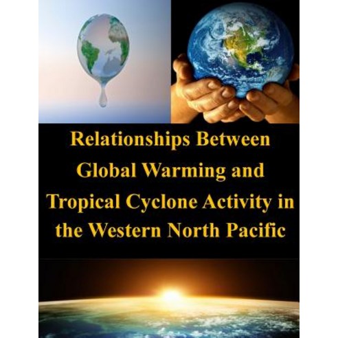 Relationships Between Global Warming and Tropical Cyclone Activity in the Western North Pacific Paperback, Createspace Independent Publishing Platform