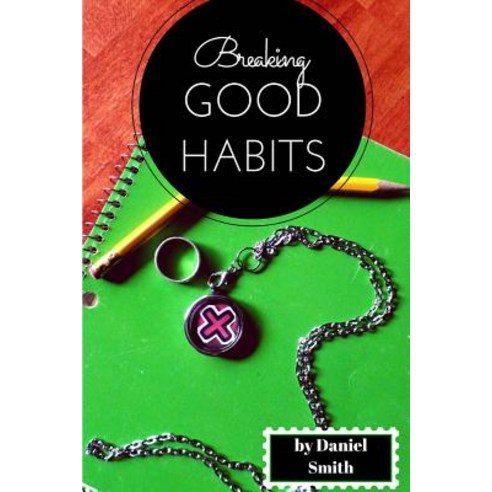 Breaking Good Habits Paperback, Createspace Independent Publishing Platform