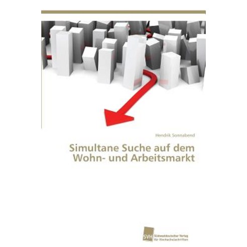 Simultane Suche Auf Dem Wohn- Und Arbeitsmarkt Paperback, Sudwestdeutscher Verlag Fur Hochschulschrifte