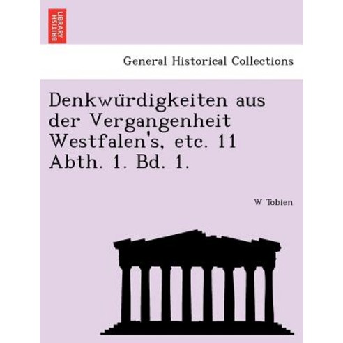 Denkwu Rdigkeiten Aus Der Vergangenheit Westfalen''s Etc. 11 Abth. 1. Bd. 1. Paperback, British Library, Historical Print Editions