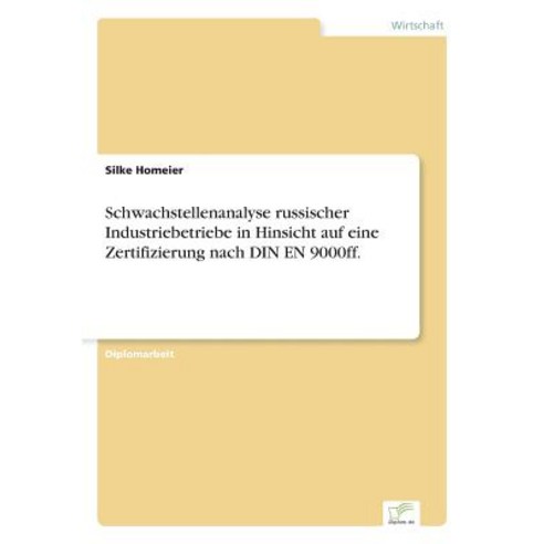 Schwachstellenanalyse Russischer Industriebetriebe in Hinsicht Auf Eine Zertifizierung Nach Din En 9000ff. Paperback, Diplom.de