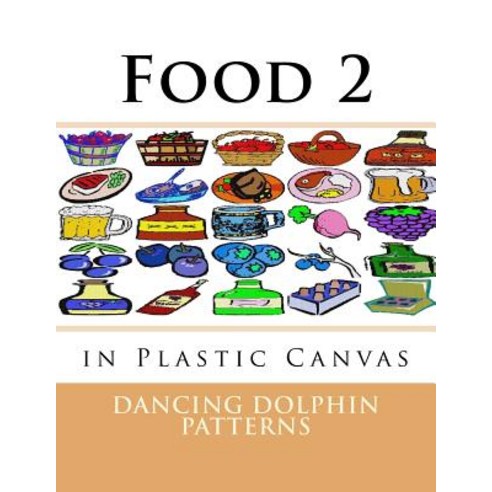 Food 2: In Plastic Canvas Paperback, Createspace Independent Publishing Platform