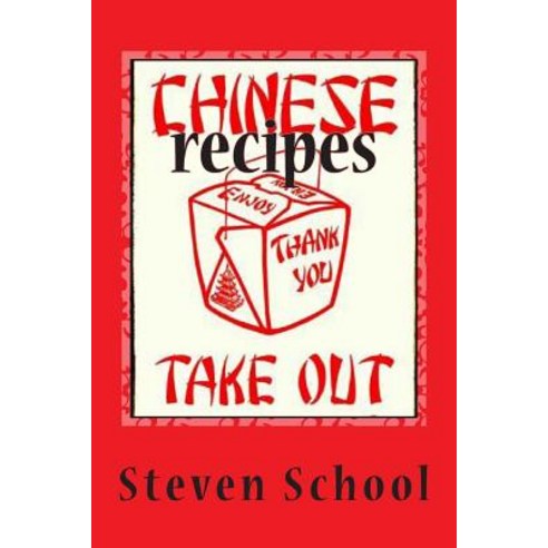 Chinese Takeout Recipes: Delicious Defined. Paperback, Createspace Independent Publishing Platform
