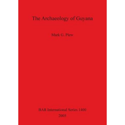 The Archaeology of Guyana Bar 1400 Paperback, British Archaeological Reports Oxford Ltd