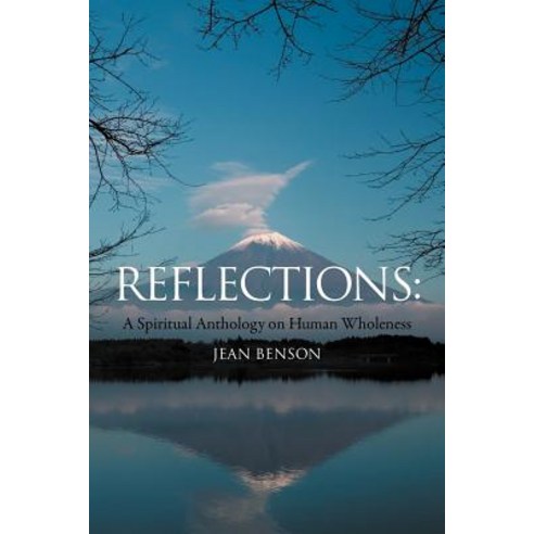 Reflections: A Spiritual Anthology on Human Wholeness Paperback, Authorhouse