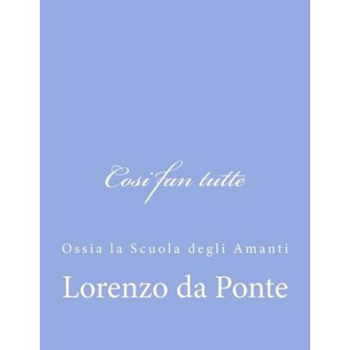 Cosi Fan Tutte: Ossia La Scuola Degli Amanti Paperback, Createspace Independent Publishing Platform