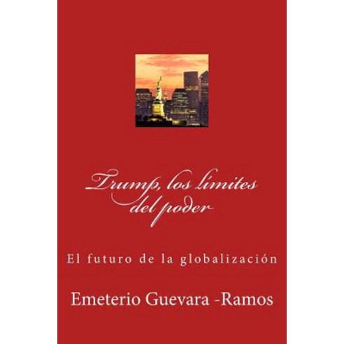 Trump Los Limites del Poder: El Futuro de La Globalizacion Paperback, Createspace Independent Publishing Platform