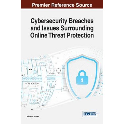 Cybersecurity Breaches and Issues Surrounding Online Threat Protection Hardcover, Information Science Reference