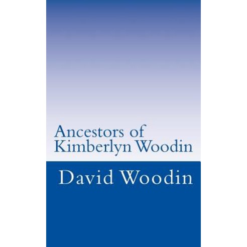 Ancestors of Kimberlyn Woodin Paperback, Createspace Independent Publishing Platform