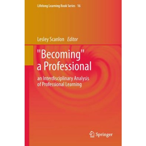 Becoming a Professional: An Interdisciplinary Analysis of Professional Learning Hardcover, Springer