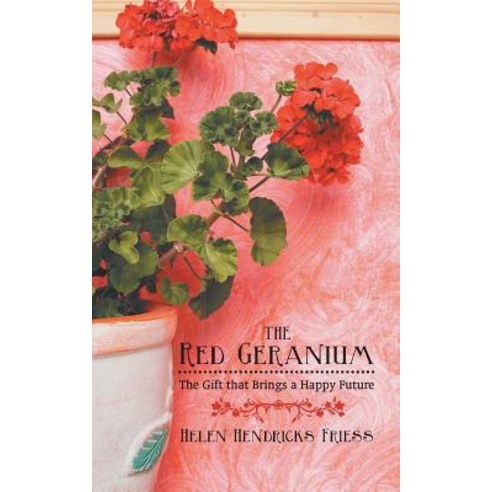 The Red Geranium: The Gift That Brings a Happy Future Paperback, iUniverse