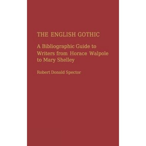 The English Gothic: A Bibliographic Guide to Writers from Horace Walpole to Mary Shelley Hardcover, Greenwood Press