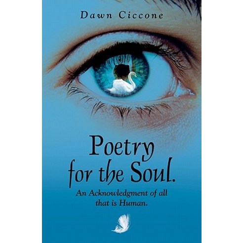 Poetry for the Soul: An Acknowledgement of All That Is Human. Paperback, Createspace Independent Publishing Platform