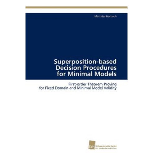 Superposition-Based Decision Procedures for Minimal Models Paperback, Sudwestdeutscher Verlag Fur Hochschulschrifte
