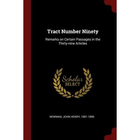 Tract Number Ninety: Remarks on Certain Passages in the Thirty-Nine Articles Paperback, Andesite Press
