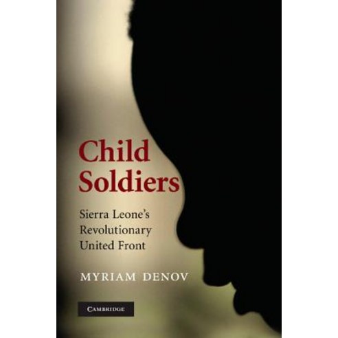 Child Soldiers: Sierra Leone''s Revolutionary United Front Paperback, Cambridge University Press
