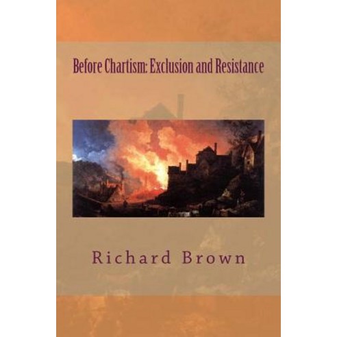 Before Chartism: Exclusion and Resistance Paperback, Createspace